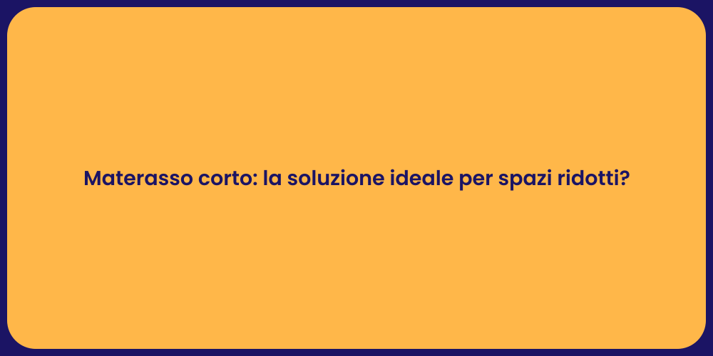Materasso corto: la soluzione ideale per spazi ridotti?