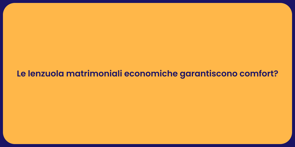 Le lenzuola matrimoniali economiche garantiscono comfort?