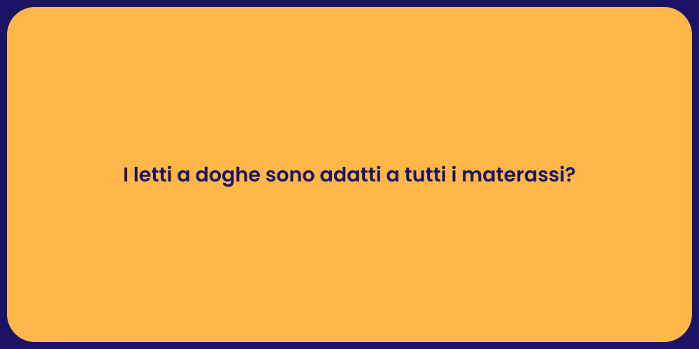 I letti a doghe sono adatti a tutti i materassi?