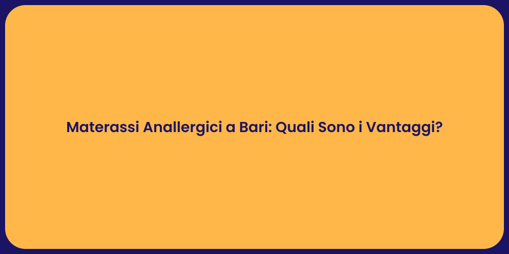 Materassi Anallergici a Bari: Quali Sono i Vantaggi?
