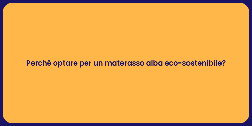Perché optare per un materasso alba eco-sostenibile?