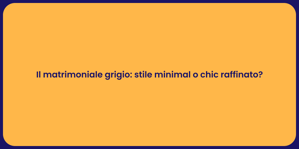 Il matrimoniale grigio: stile minimal o chic raffinato?