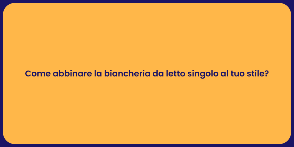 Come abbinare la biancheria da letto singolo al tuo stile?