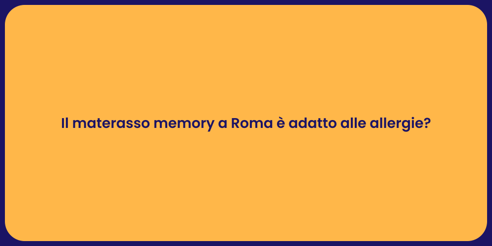 Il materasso memory a Roma è adatto alle allergie?