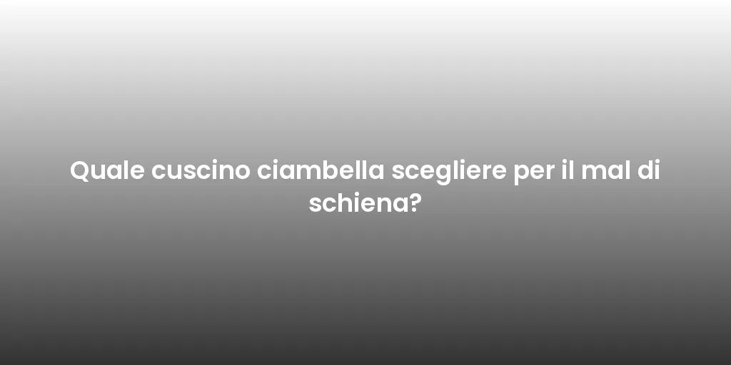 Quale cuscino ciambella scegliere per il mal di schiena?