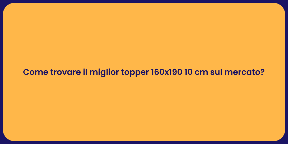 Come trovare il miglior topper 160x190 10 cm sul mercato?