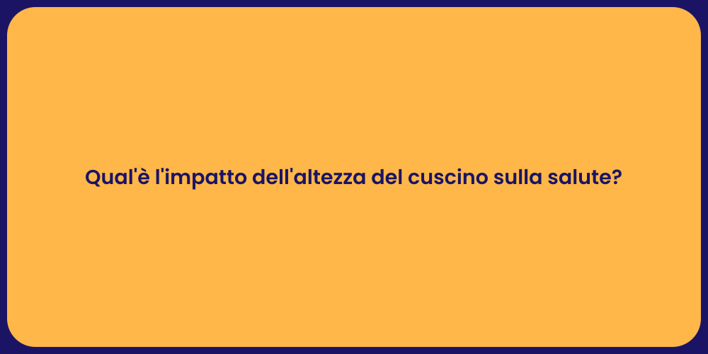 Qual'è l'impatto dell'altezza del cuscino sulla salute?