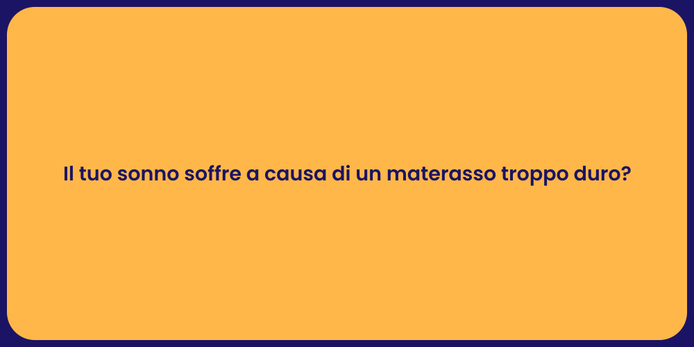 Il tuo sonno soffre a causa di un materasso troppo duro?