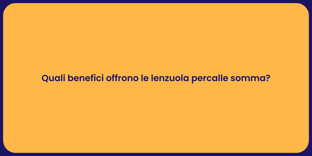 Quali benefici offrono le lenzuola percalle somma?