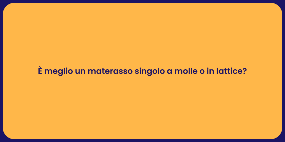 È meglio un materasso singolo a molle o in lattice?