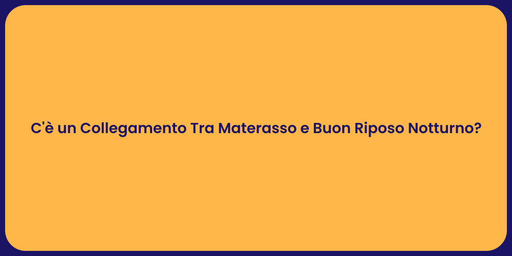 C'è un Collegamento Tra Materasso e Buon Riposo Notturno?