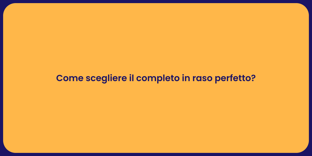 Come scegliere il completo in raso perfetto?