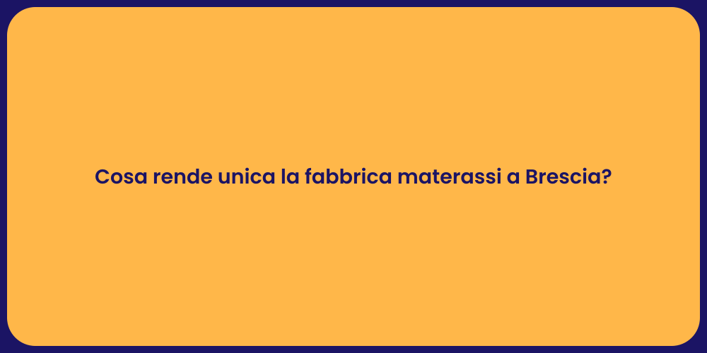 Cosa rende unica la fabbrica materassi a Brescia?