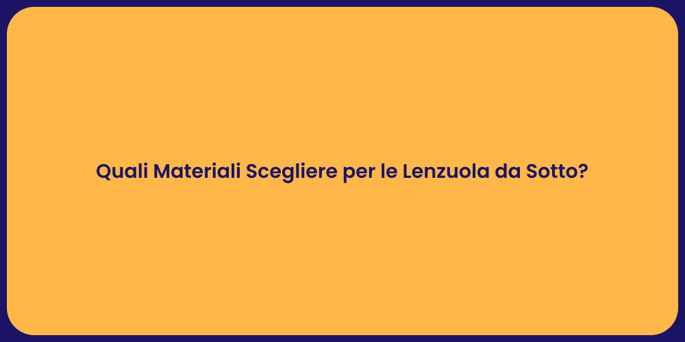 Quali Materiali Scegliere per le Lenzuola da Sotto?