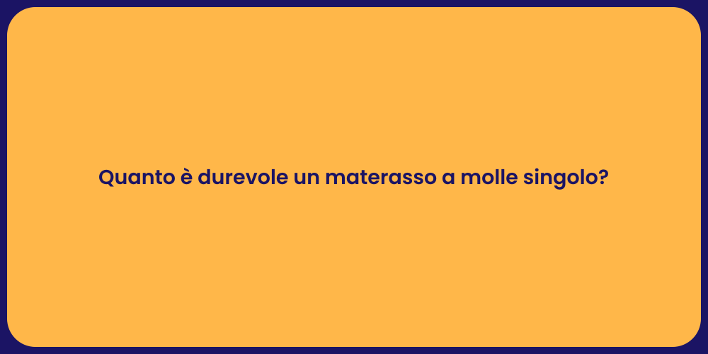 Quanto è durevole un materasso a molle singolo?