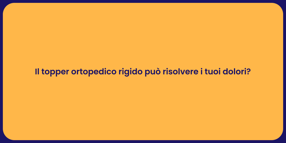 Il topper ortopedico rigido può risolvere i tuoi dolori?