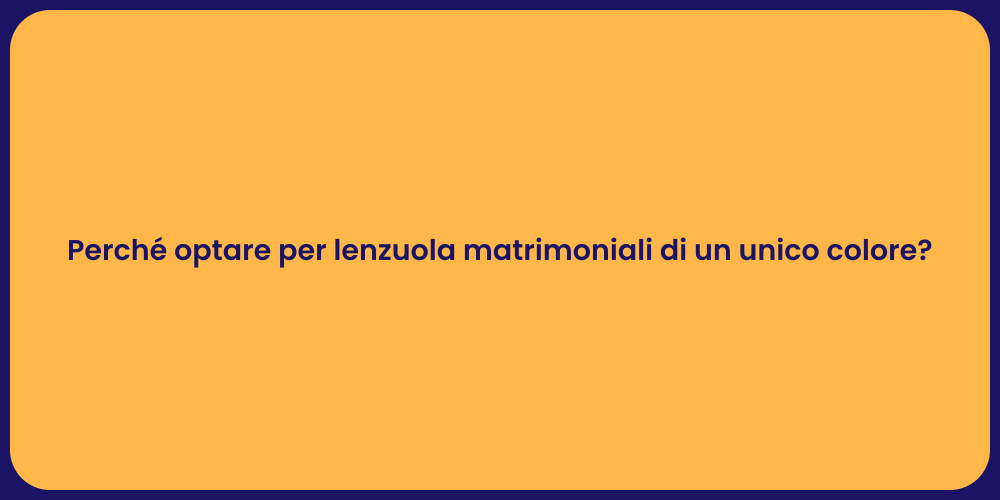 Perché optare per lenzuola matrimoniali di un unico colore?