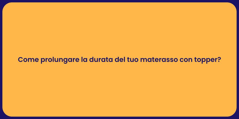 Come prolungare la durata del tuo materasso con topper?