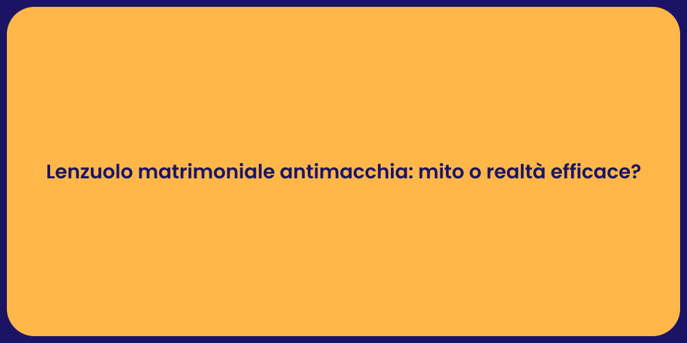 Lenzuolo matrimoniale antimacchia: mito o realtà efficace?