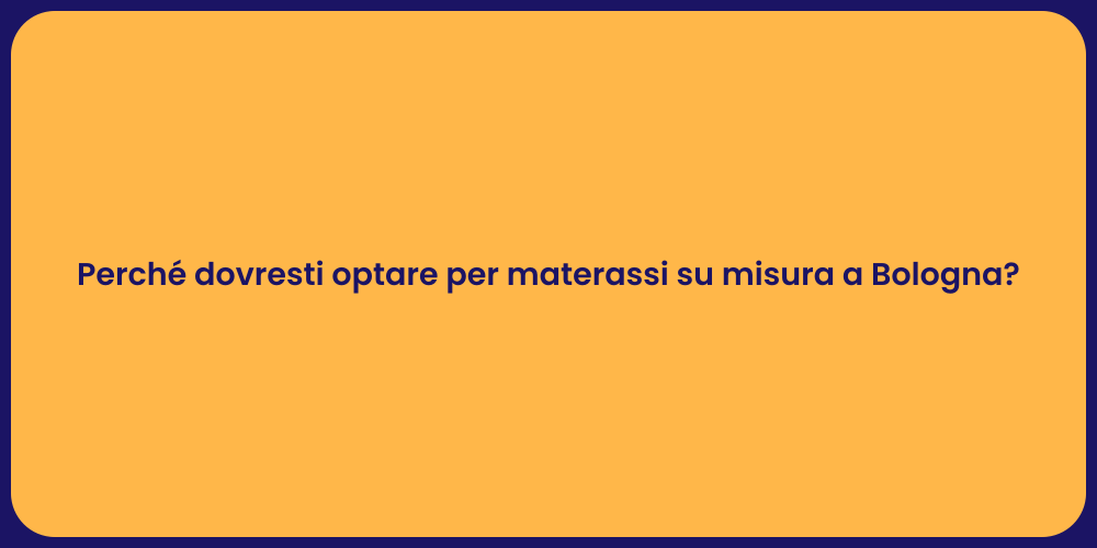 Perché dovresti optare per materassi su misura a Bologna?