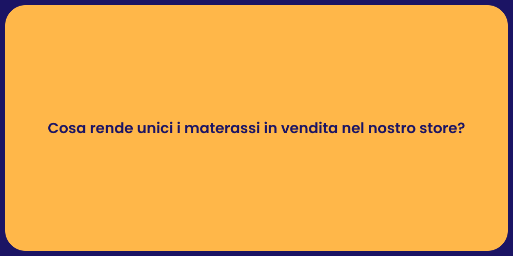 Cosa rende unici i materassi in vendita nel nostro store?