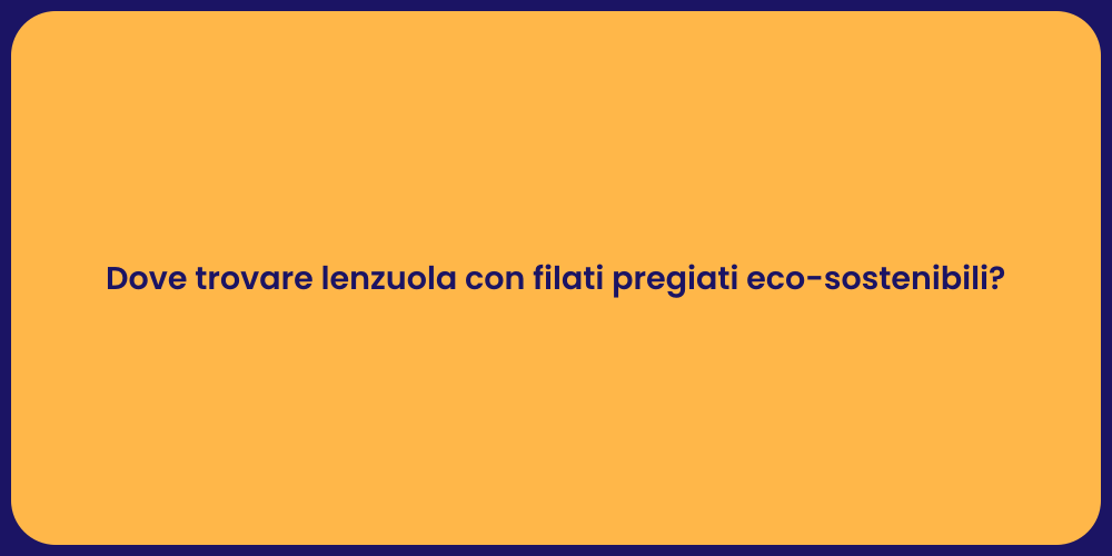 Dove trovare lenzuola con filati pregiati eco-sostenibili?