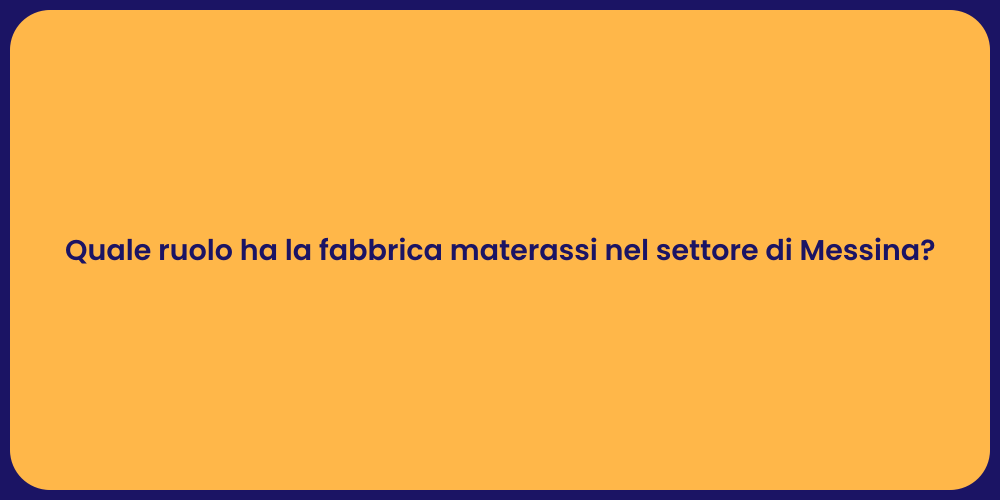 Quale ruolo ha la fabbrica materassi nel settore di Messina?
