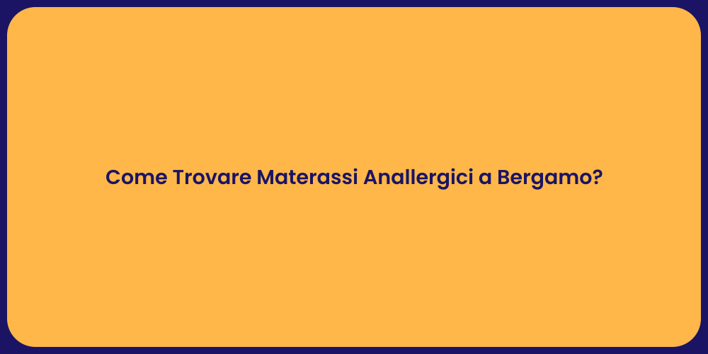 Come Trovare Materassi Anallergici a Bergamo?