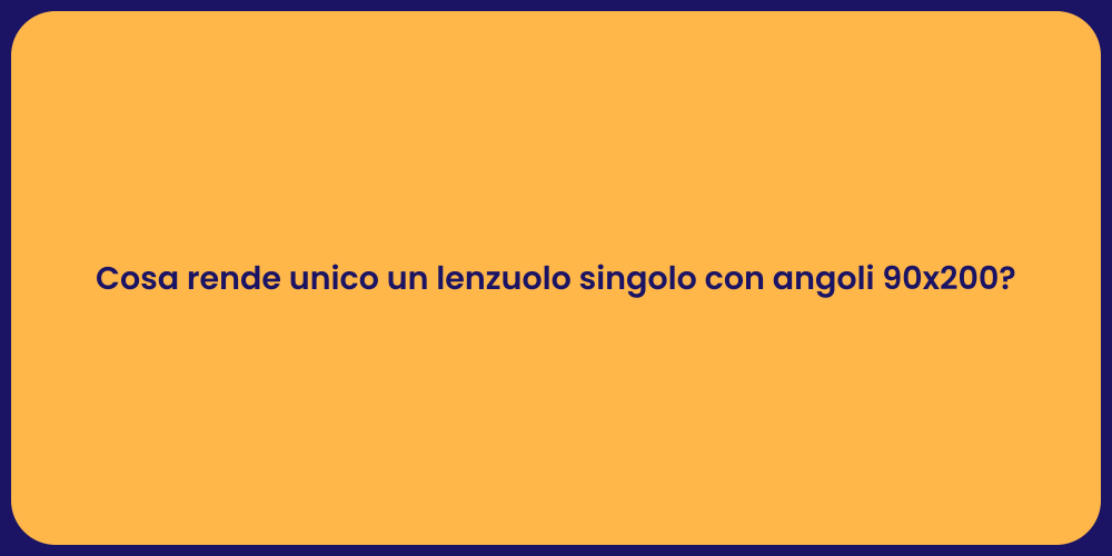 Cosa rende unico un lenzuolo singolo con angoli 90x200?