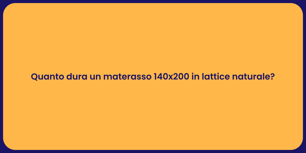 Quanto dura un materasso 140x200 in lattice naturale?