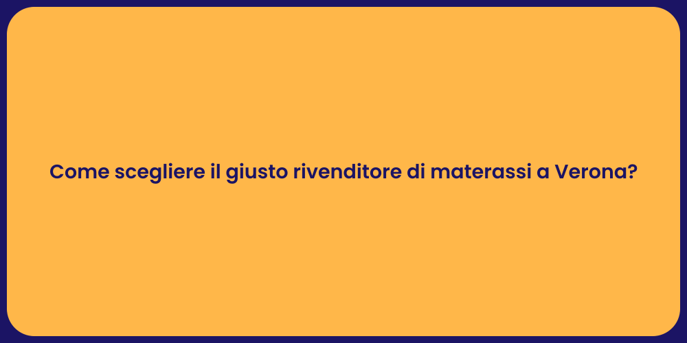 Come scegliere il giusto rivenditore di materassi a Verona?