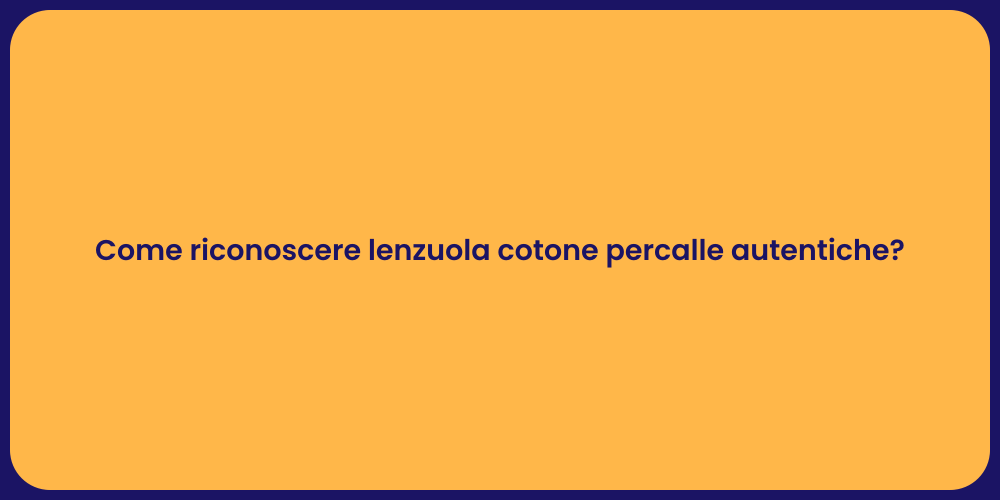 Come riconoscere lenzuola cotone percalle autentiche?