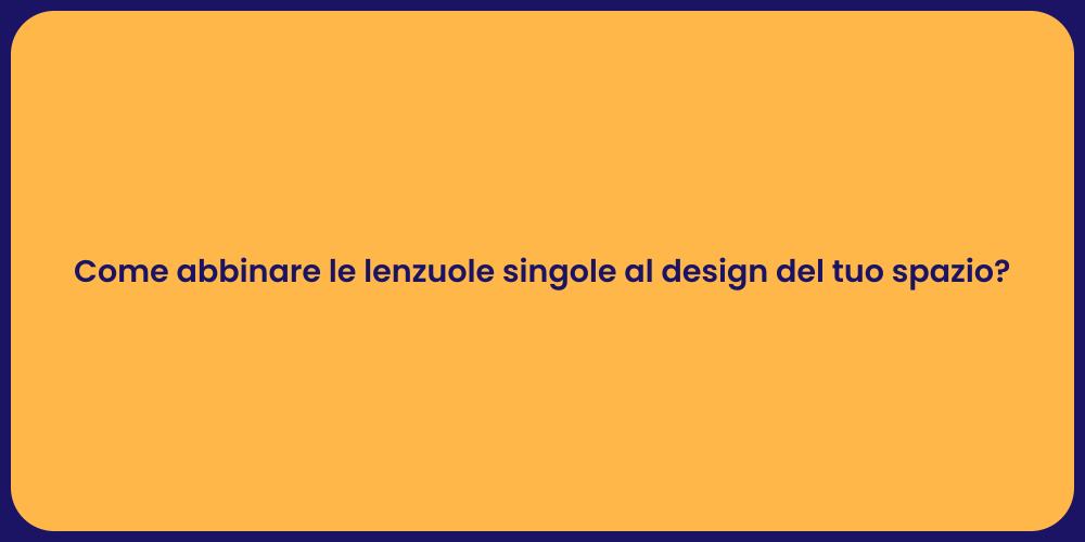 Come abbinare le lenzuole singole al design del tuo spazio?