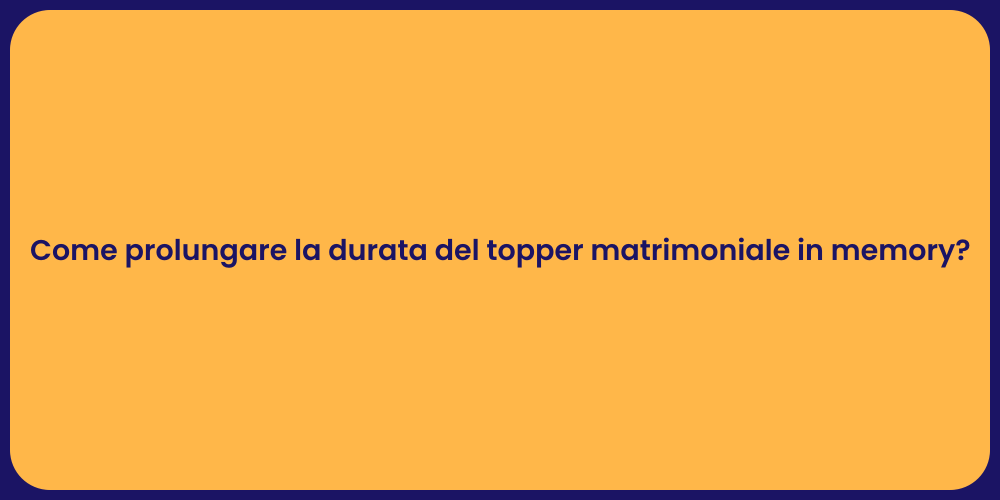 Come prolungare la durata del topper matrimoniale in memory?