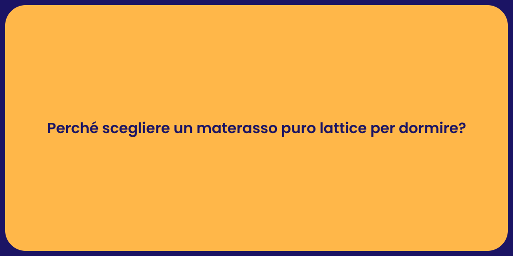 Perché scegliere un materasso puro lattice per dormire?