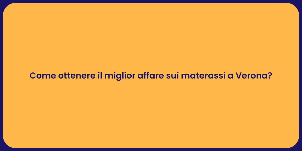 Come ottenere il miglior affare sui materassi a Verona?
