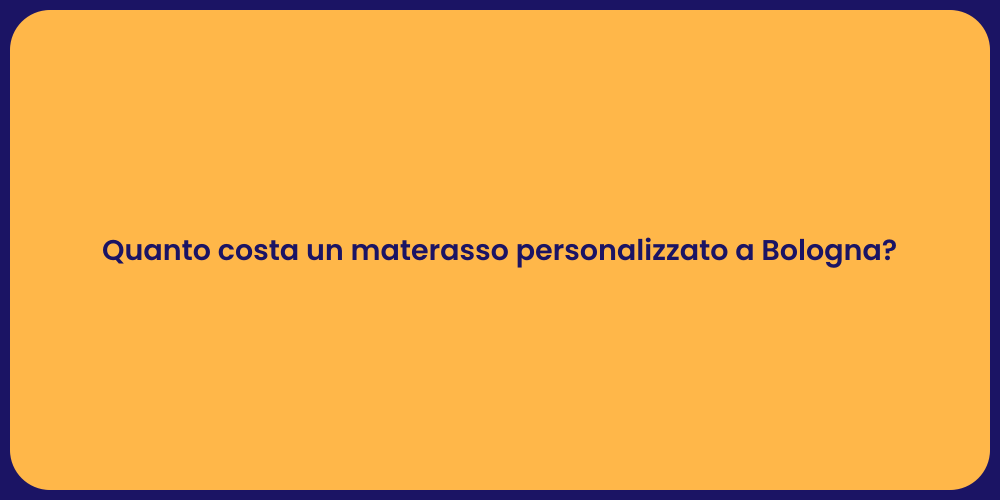 Quanto costa un materasso personalizzato a Bologna?