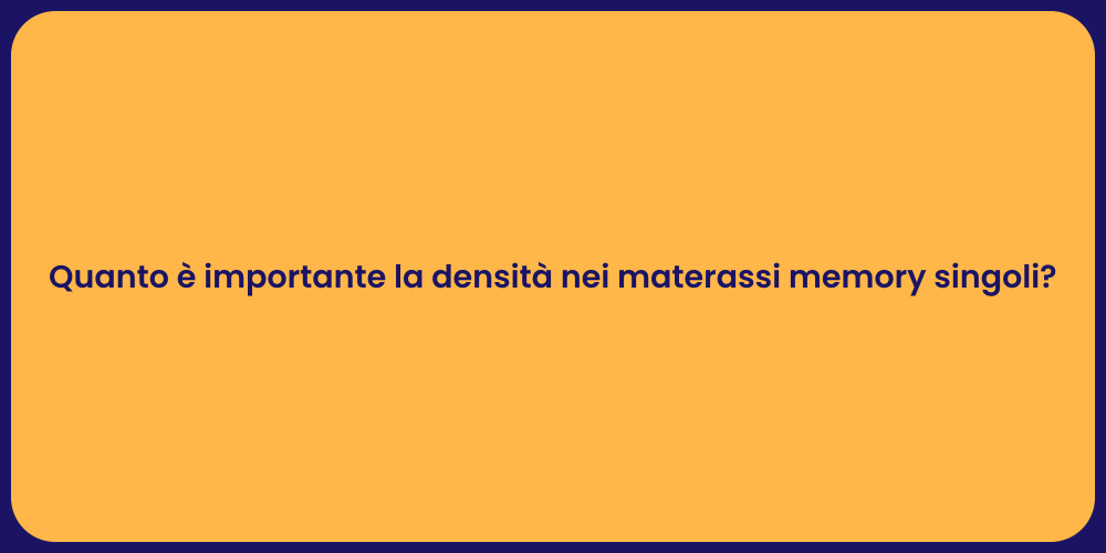 Quanto è importante la densità nei materassi memory singoli?