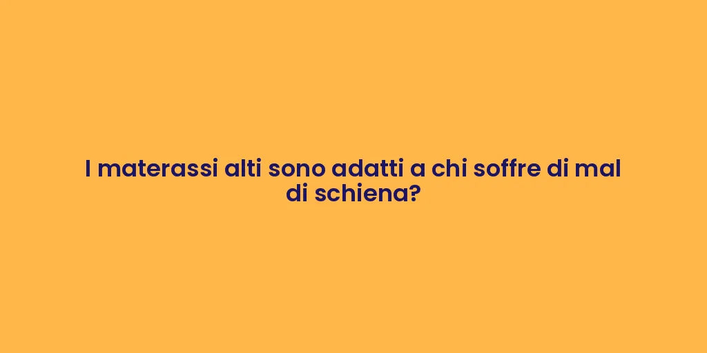 I materassi alti sono adatti a chi soffre di mal di schiena?