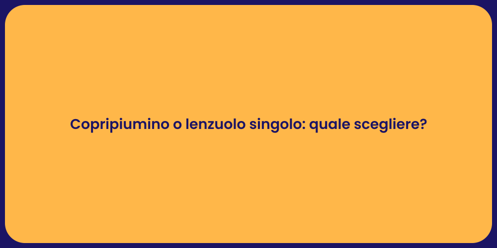 Copripiumino o lenzuolo singolo: quale scegliere?