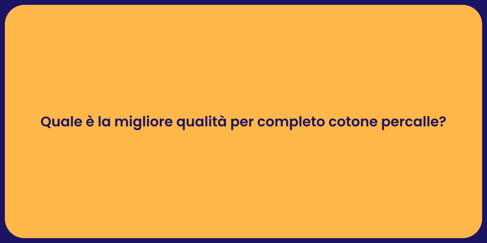 Quale è la migliore qualità per completo cotone percalle?