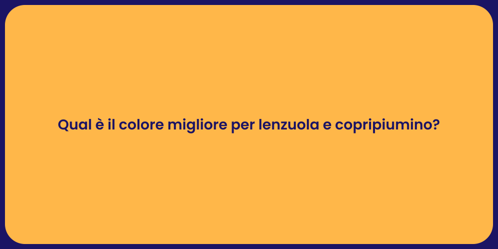 Qual è il colore migliore per lenzuola e copripiumino?