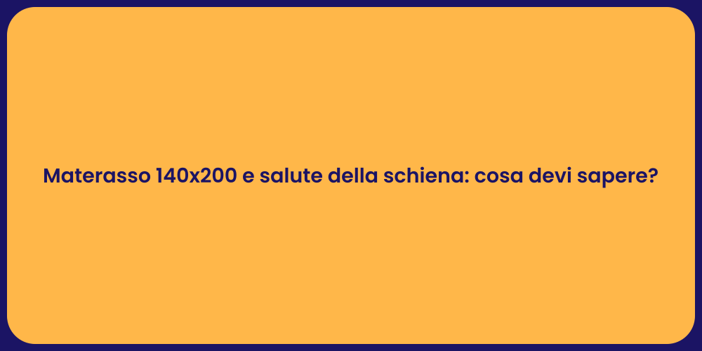 Materasso 140x200 e salute della schiena: cosa devi sapere?