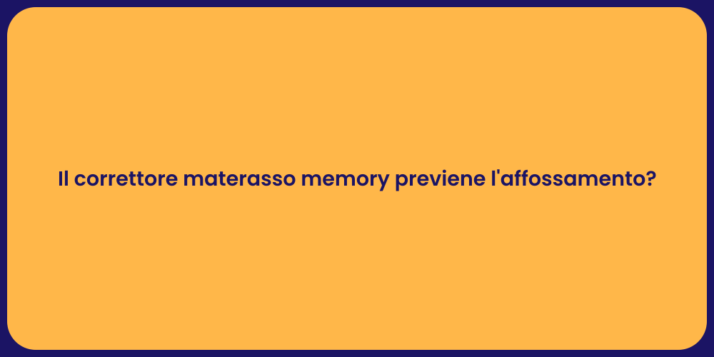 Il correttore materasso memory previene l'affossamento?