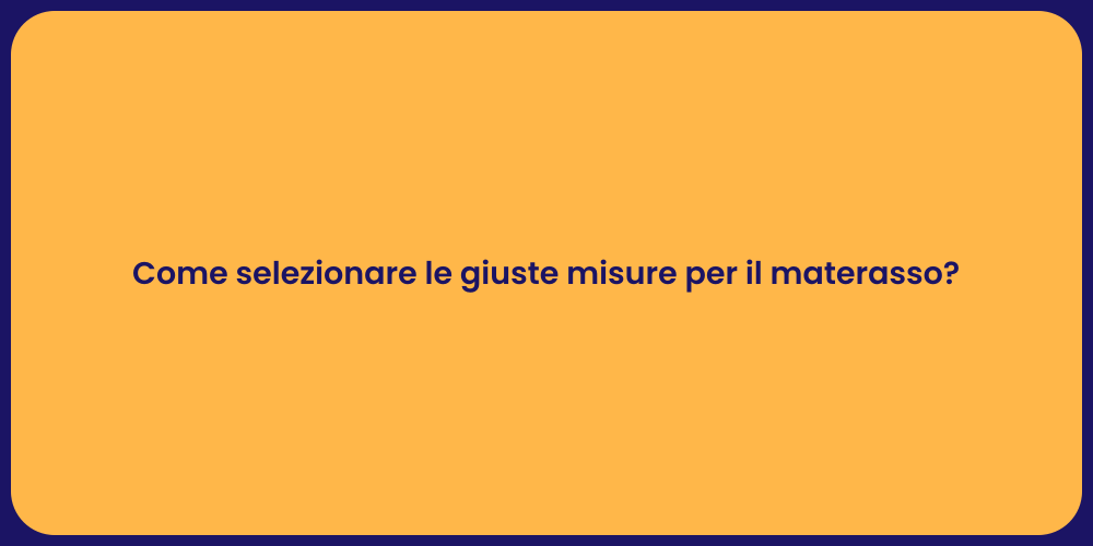 Come selezionare le giuste misure per il materasso?