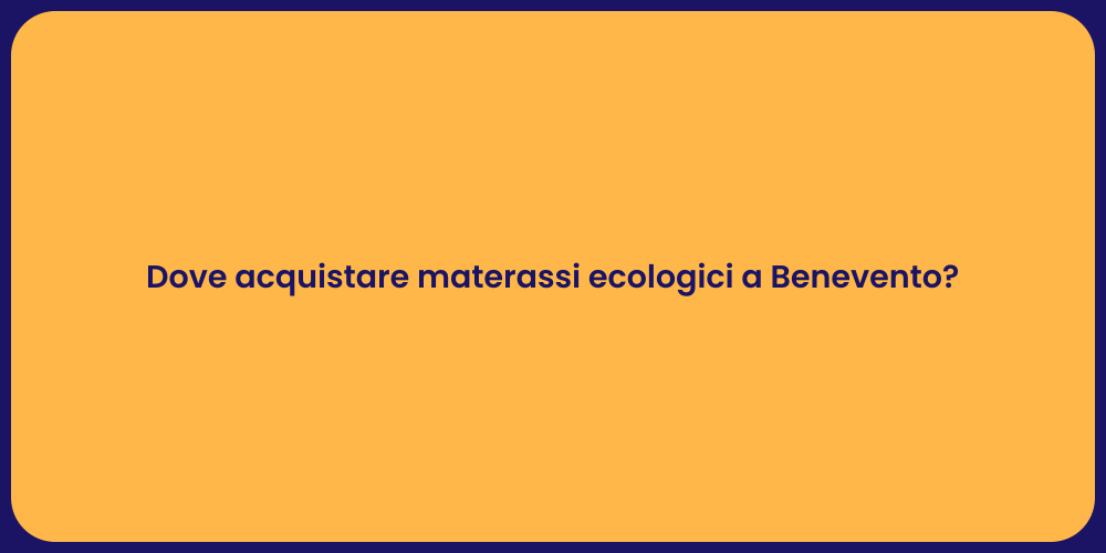 Dove acquistare materassi ecologici a Benevento?