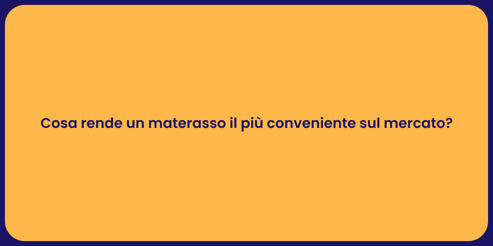 Cosa rende un materasso il più conveniente sul mercato?