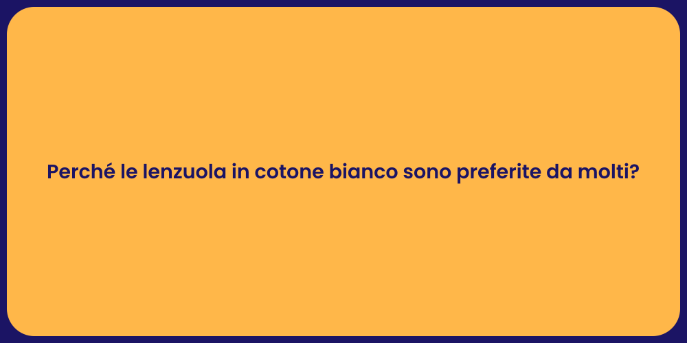Perché le lenzuola in cotone bianco sono preferite da molti?