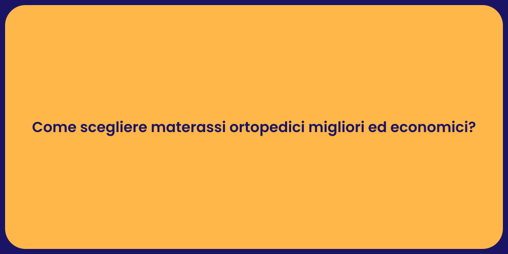 Come scegliere materassi ortopedici migliori ed economici?