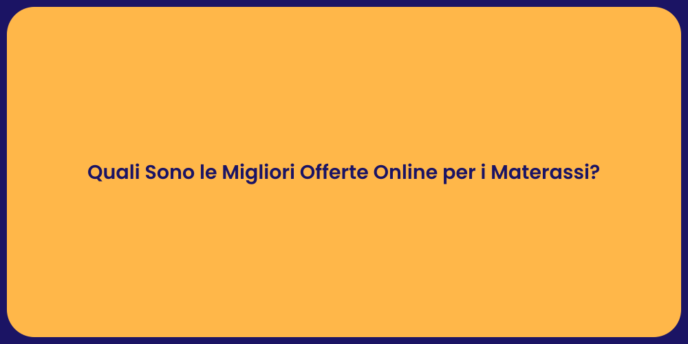 Quali Sono le Migliori Offerte Online per i Materassi?